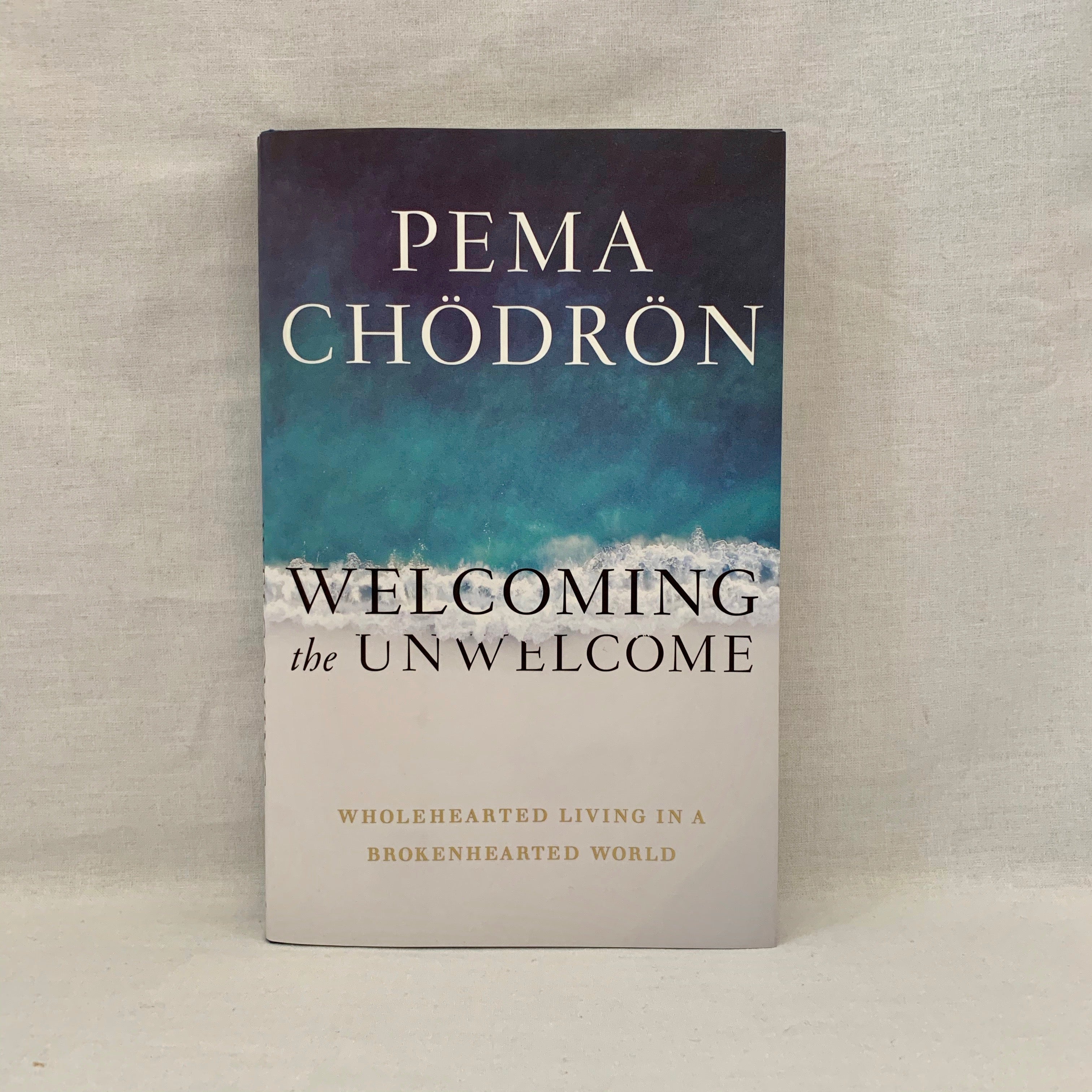 Welcoming the unwelcome by Pema Chodron