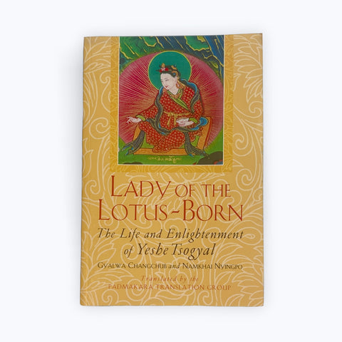 Lady of the Lotus-Born The Life and Enlightenment of Yeshe Tsogyal