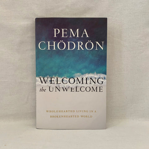 Welcoming the unwelcome by Pema Chodron