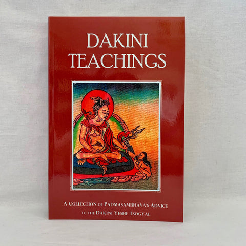 Dakini Teachings: Padmasambhava's oral instructions to the Lady Tsogyal by Padmasambhava translated from the Tibetan by Erik Pema Kunsang