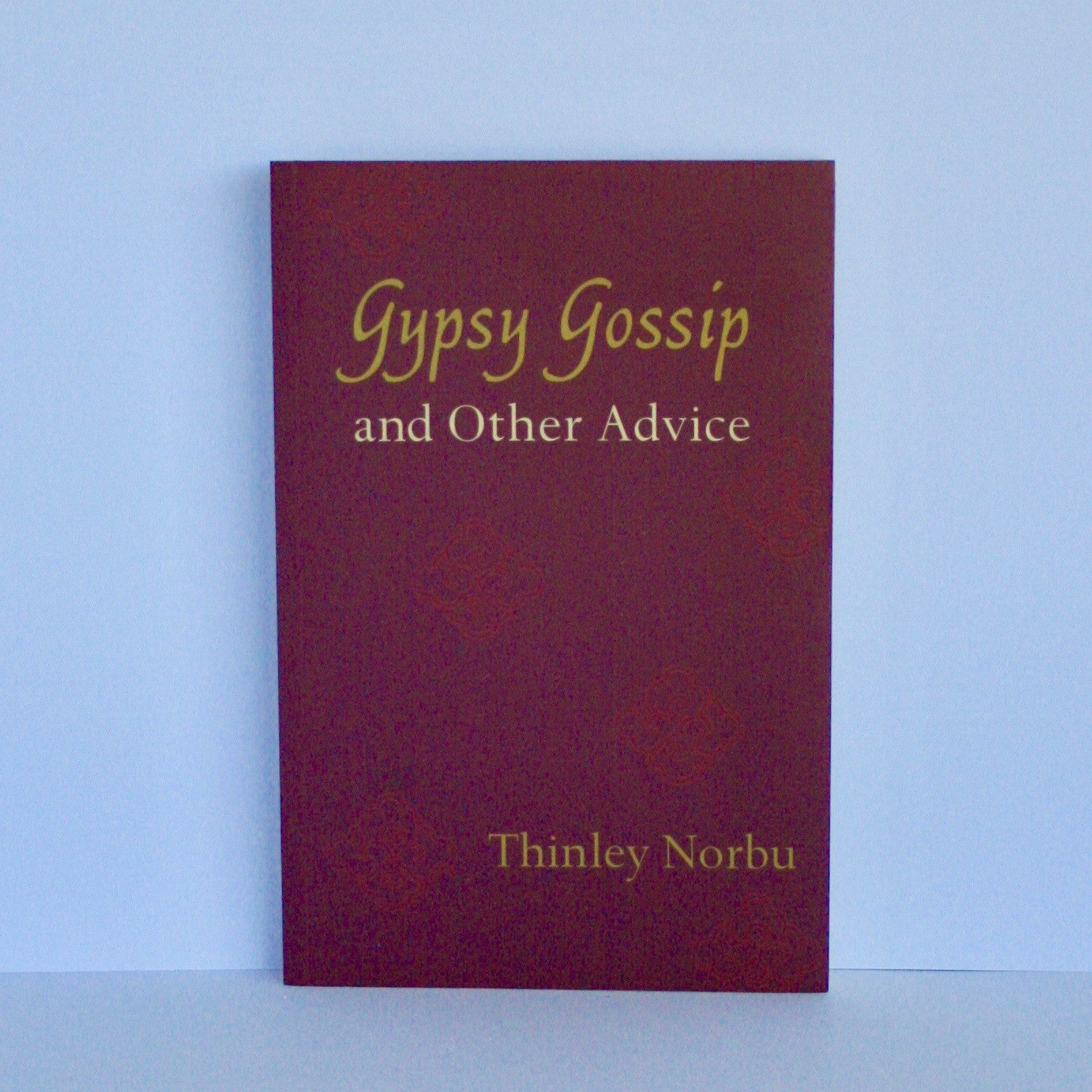 Gypsy Gossip and Other Advice by Thinley Norbu