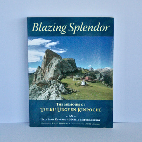 Blazing Splendor - The Memoirs of Tulku Urgyen Rinpoche as told by Eric Pema Kunsang and Marcia Binder Schmidt